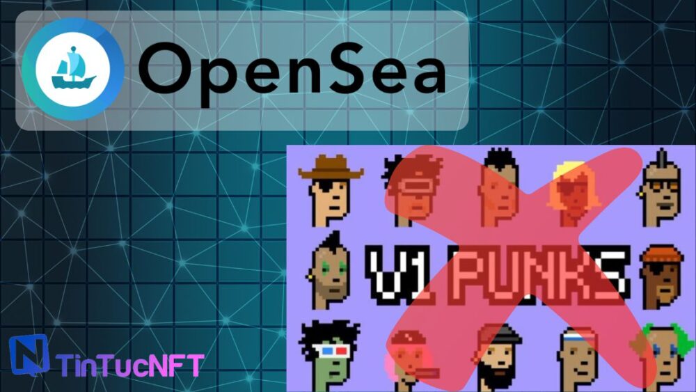 OpenSea hủy niêm yết CryptoPunks V1 khiến cộng đồng phẫn nộ