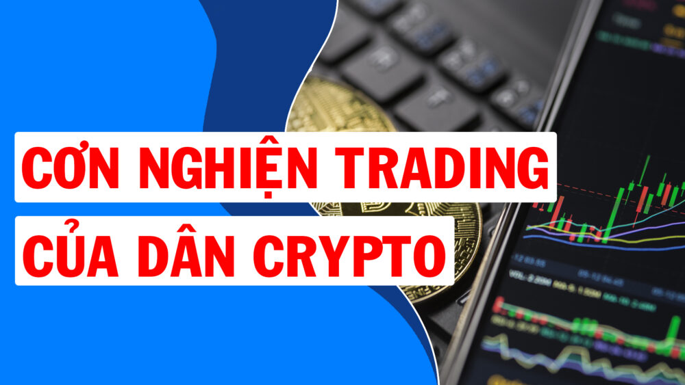 Nhiều Hệ Luỵ Nguy Hiểm từ Hội Chứng Nghiện Trade Crypto